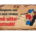 Aanbieding Fatábla ‘a horgászás nem élet-halál‘... horgaszwebaruhaz.hu